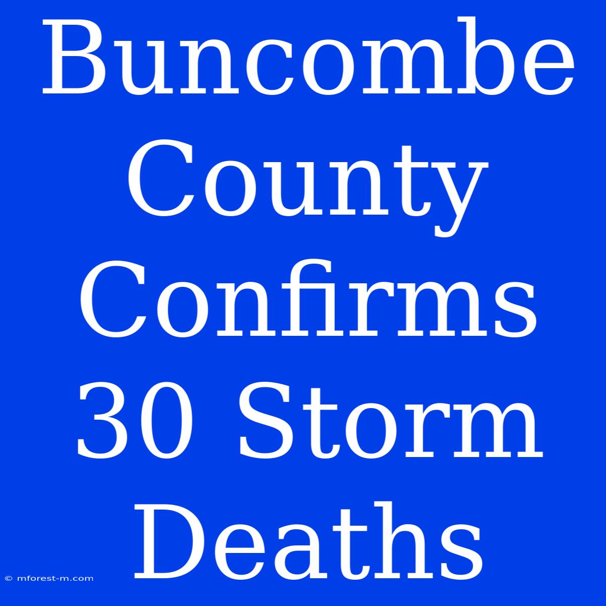 Buncombe County Confirms 30 Storm Deaths