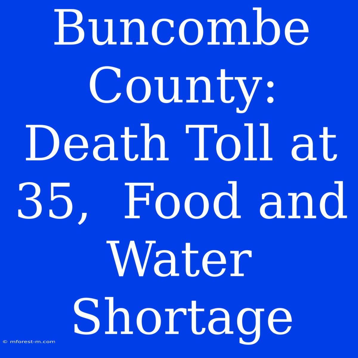 Buncombe County: Death Toll At 35,  Food And Water Shortage