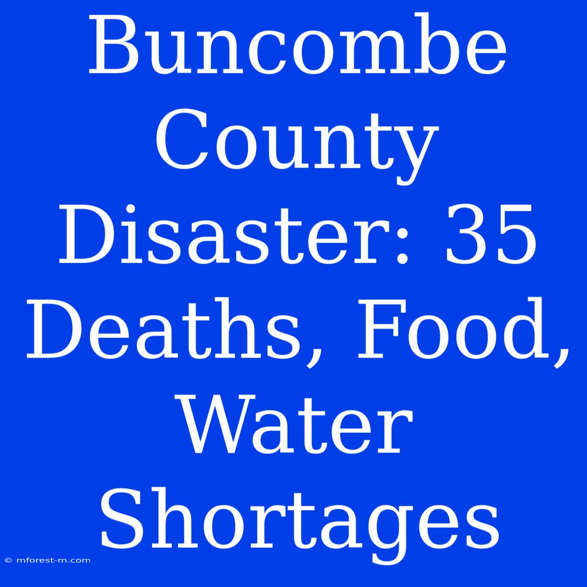 Buncombe County Disaster: 35 Deaths, Food, Water Shortages 