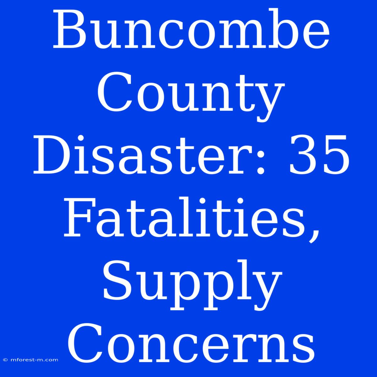 Buncombe County Disaster: 35 Fatalities, Supply Concerns