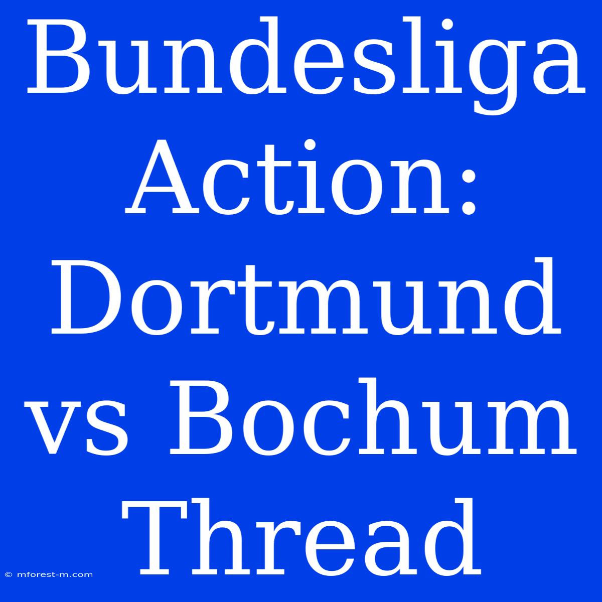 Bundesliga Action: Dortmund Vs Bochum Thread