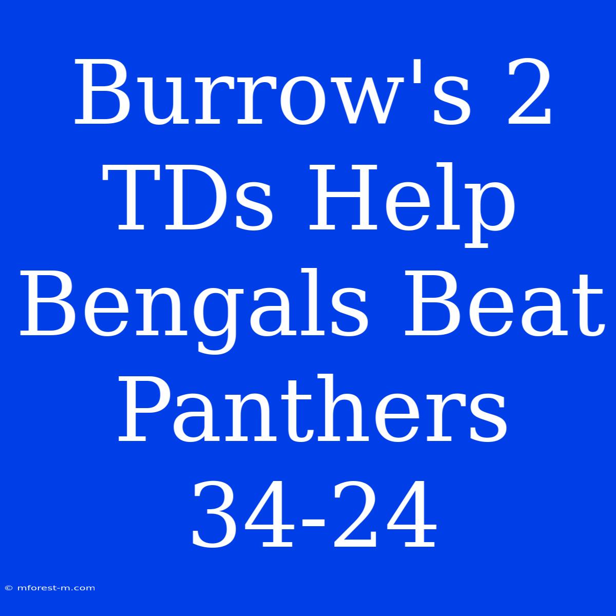 Burrow's 2 TDs Help Bengals Beat Panthers 34-24 