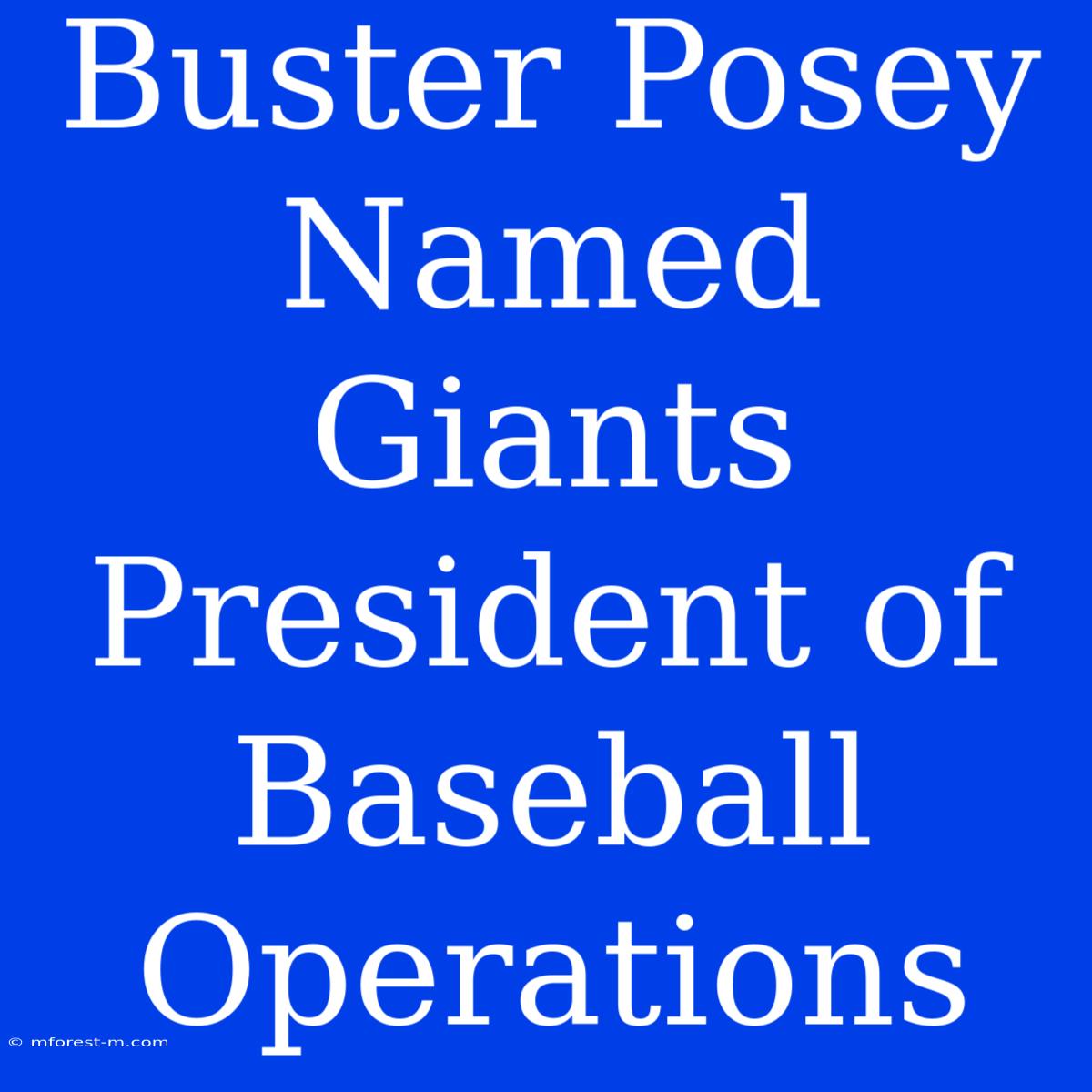 Buster Posey Named Giants President Of Baseball Operations