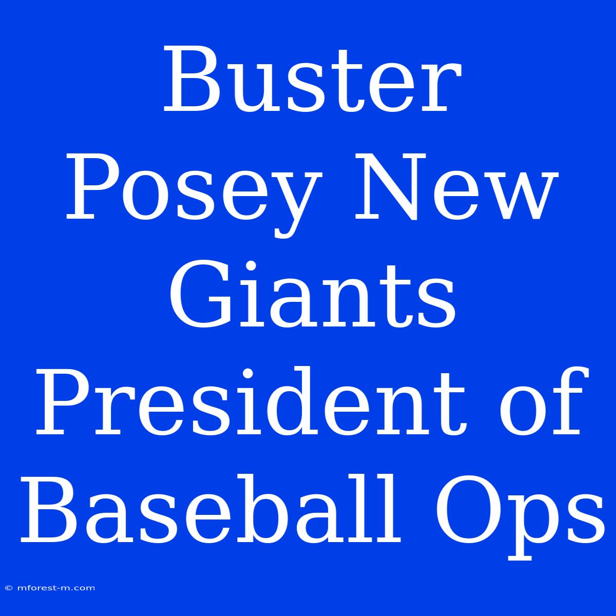 Buster Posey New Giants President Of Baseball Ops