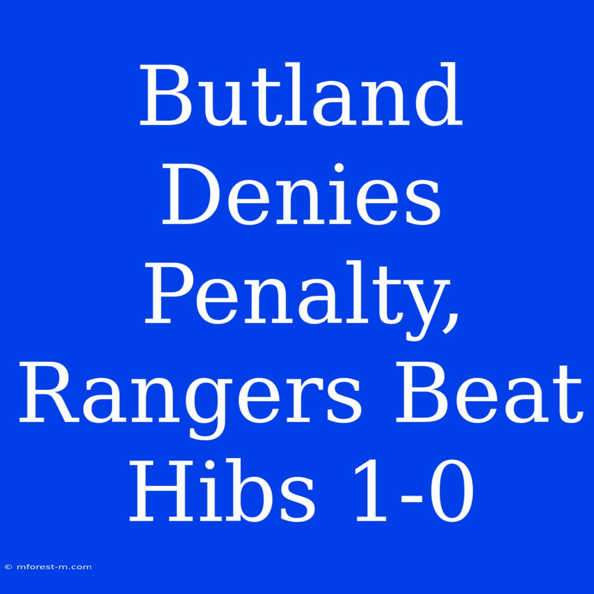 Butland Denies Penalty, Rangers Beat Hibs 1-0