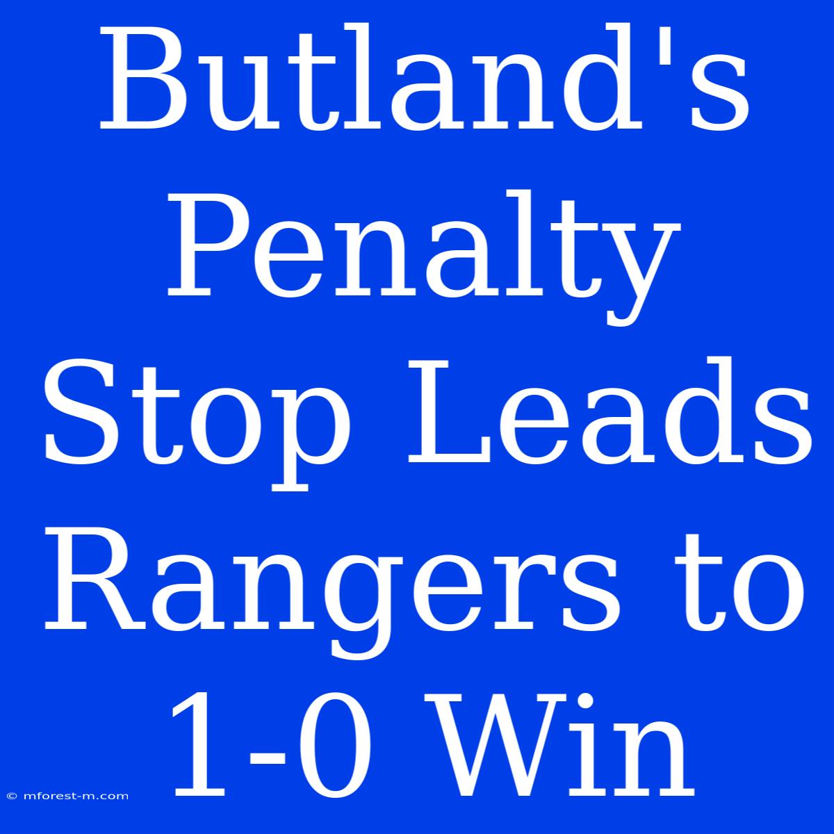 Butland's Penalty Stop Leads Rangers To 1-0 Win 