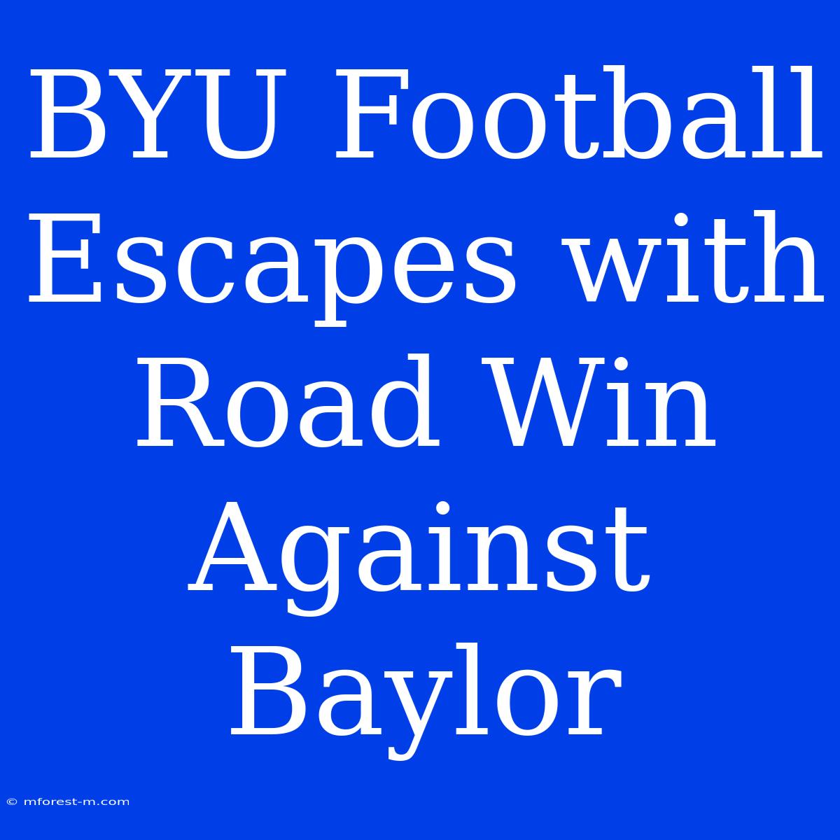 BYU Football Escapes With Road Win Against Baylor