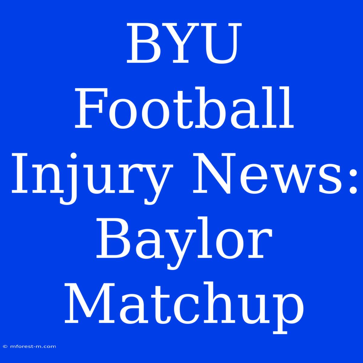 BYU Football Injury News: Baylor Matchup 