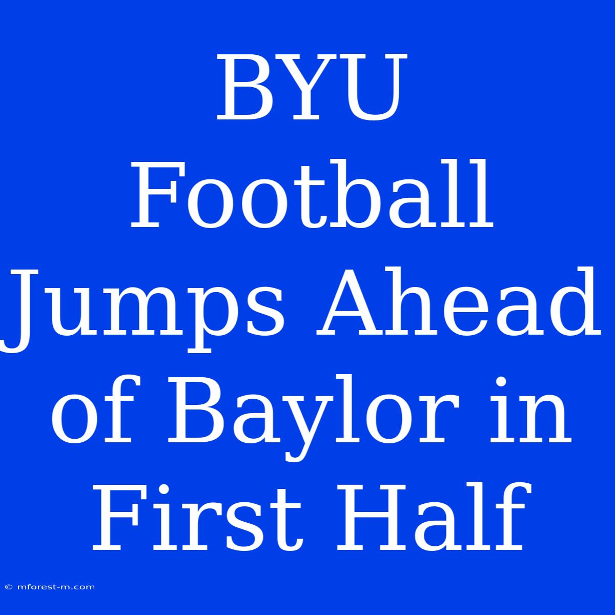 BYU Football Jumps Ahead Of Baylor In First Half