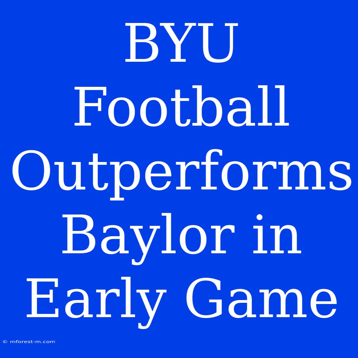 BYU Football Outperforms Baylor In Early Game