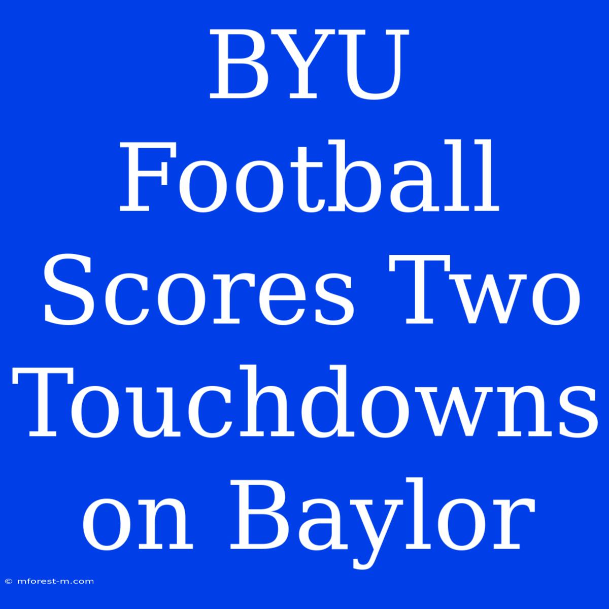 BYU Football Scores Two Touchdowns On Baylor