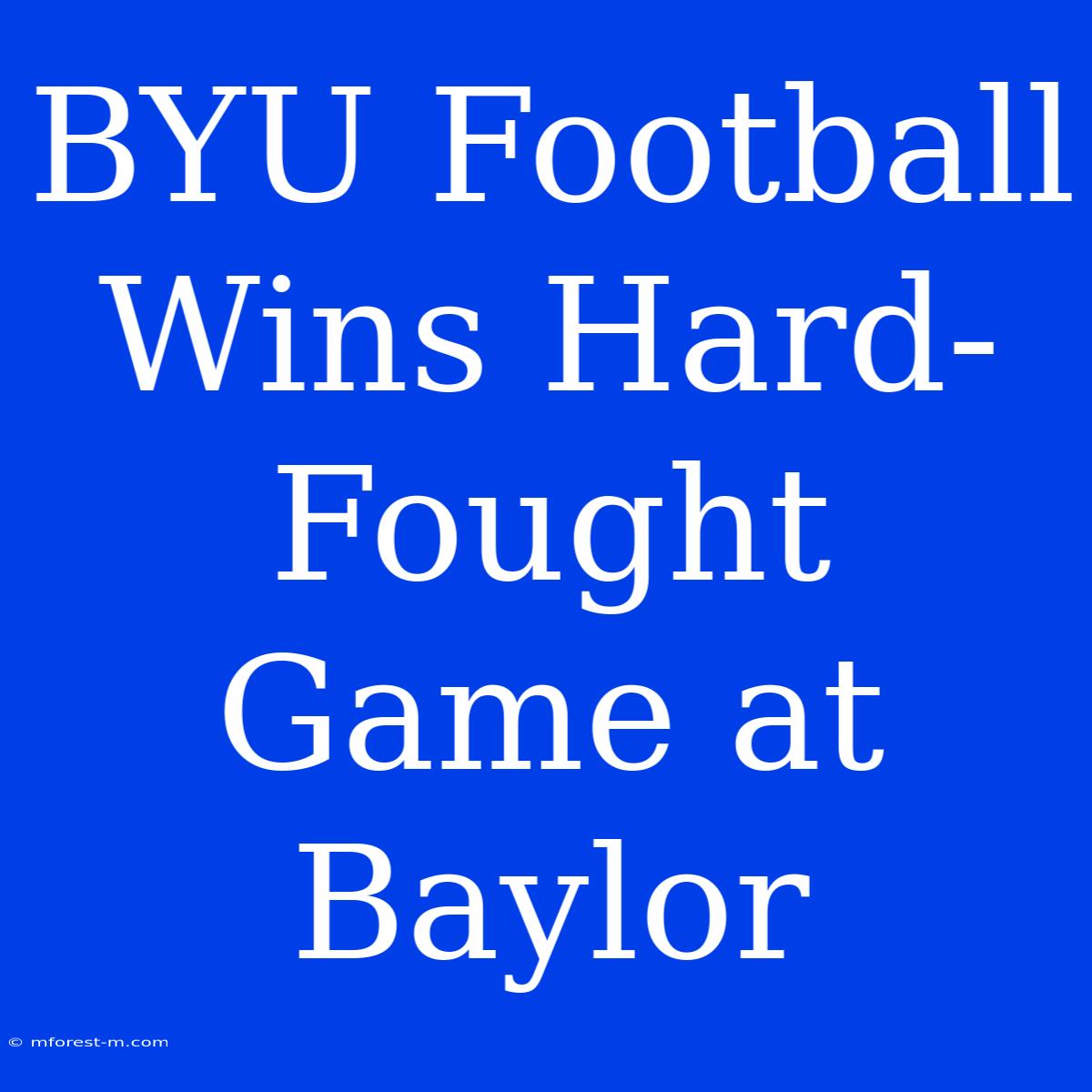 BYU Football Wins Hard-Fought Game At Baylor