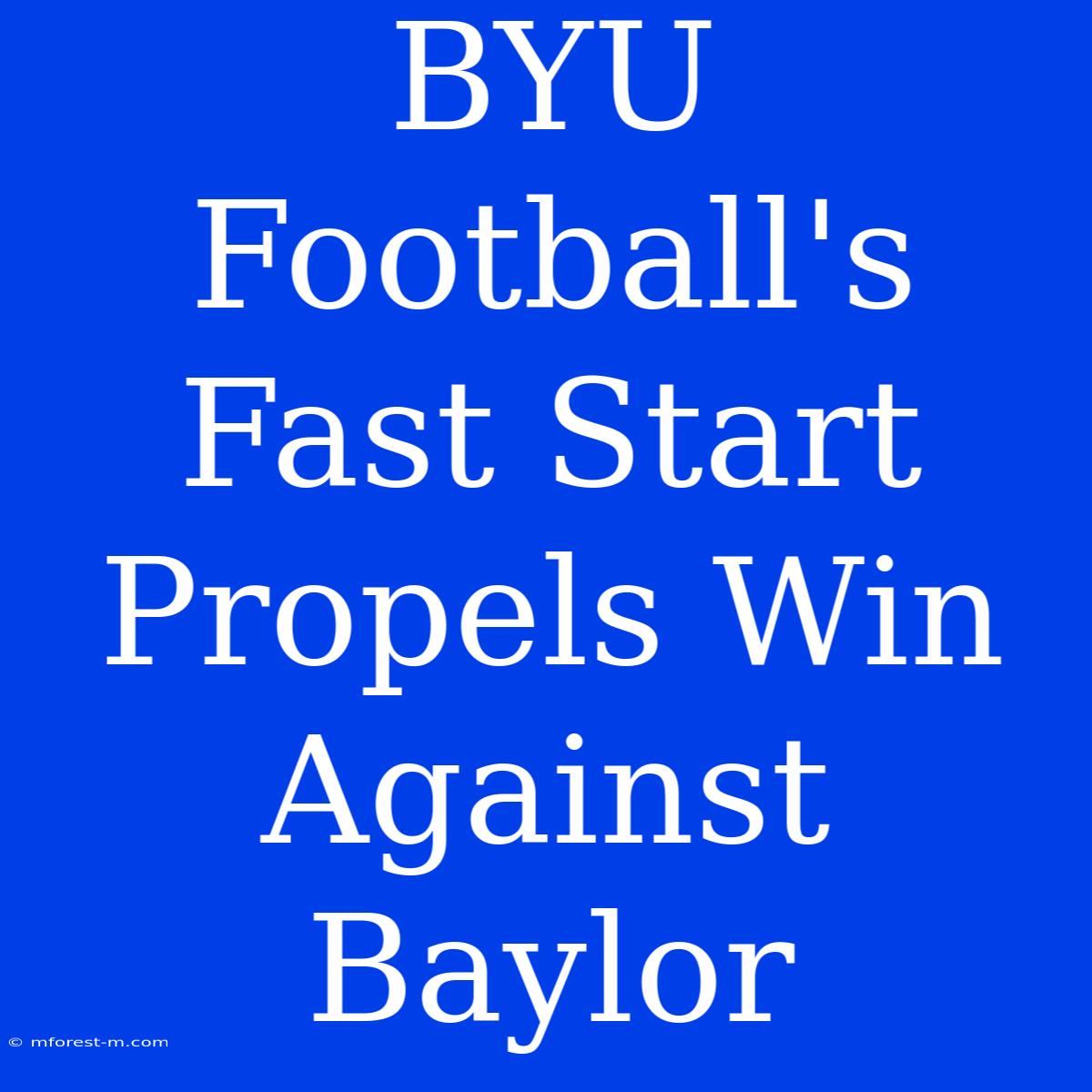 BYU Football's Fast Start Propels Win Against Baylor