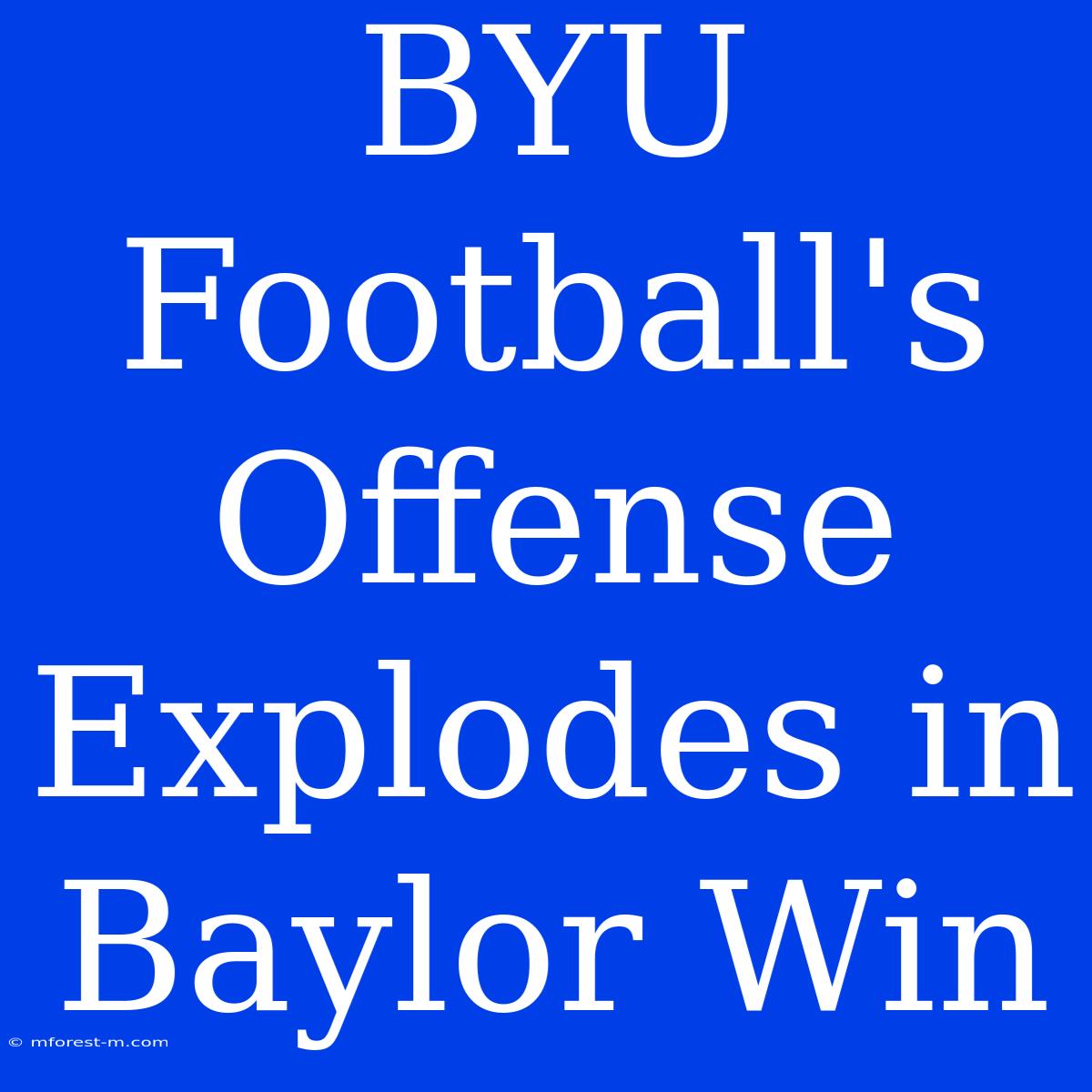 BYU Football's Offense Explodes In Baylor Win