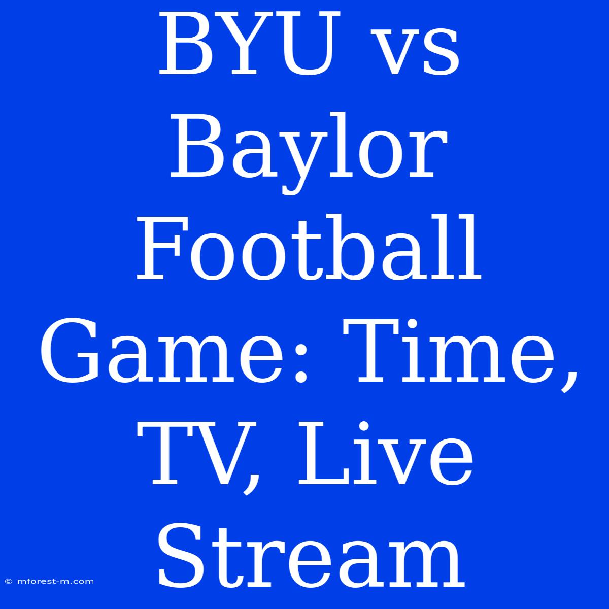 BYU Vs Baylor Football Game: Time, TV, Live Stream