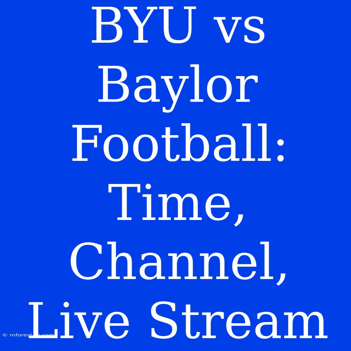 BYU Vs Baylor Football: Time, Channel, Live Stream