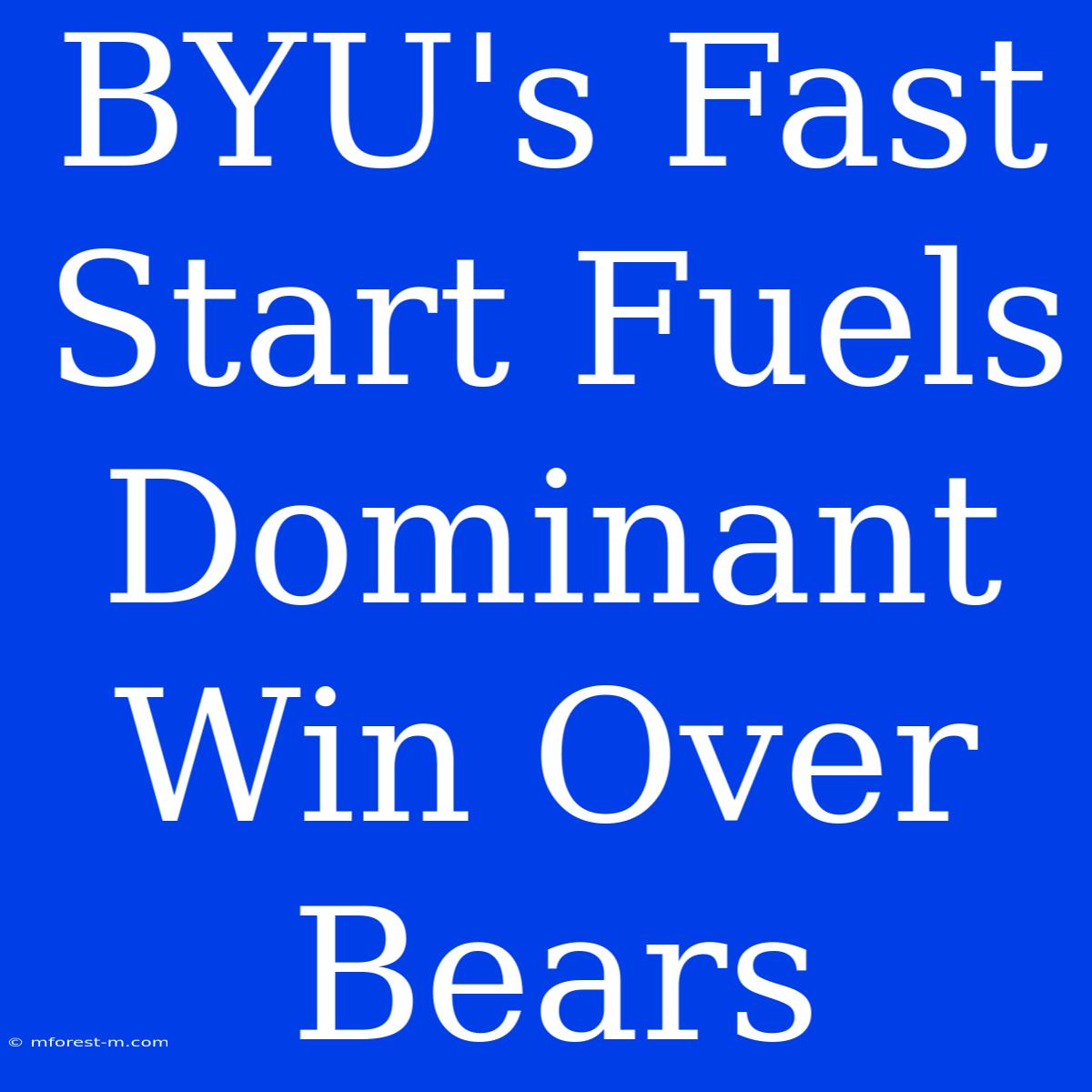 BYU's Fast Start Fuels Dominant Win Over Bears