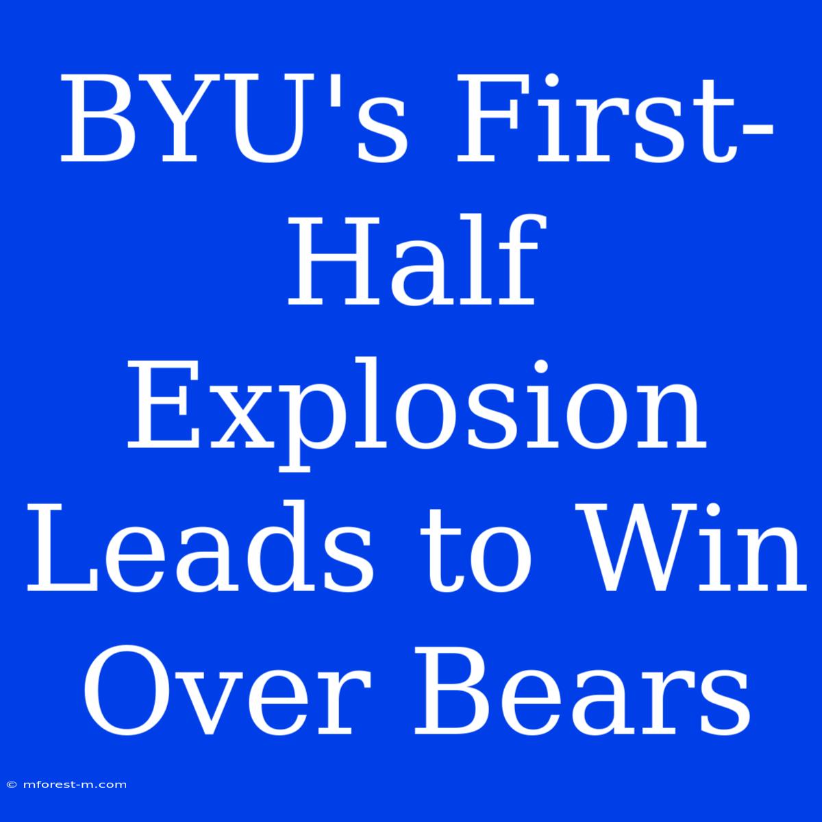 BYU's First-Half Explosion Leads To Win Over Bears