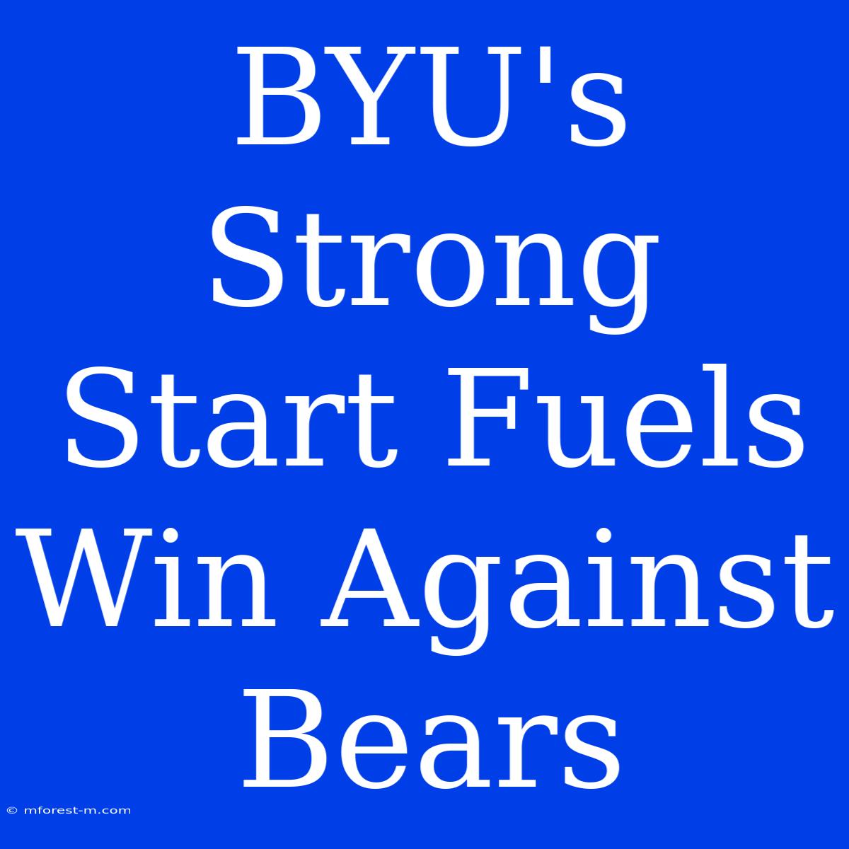 BYU's Strong Start Fuels Win Against Bears