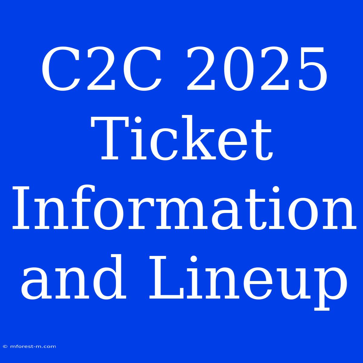 C2C 2025 Ticket Information And Lineup 