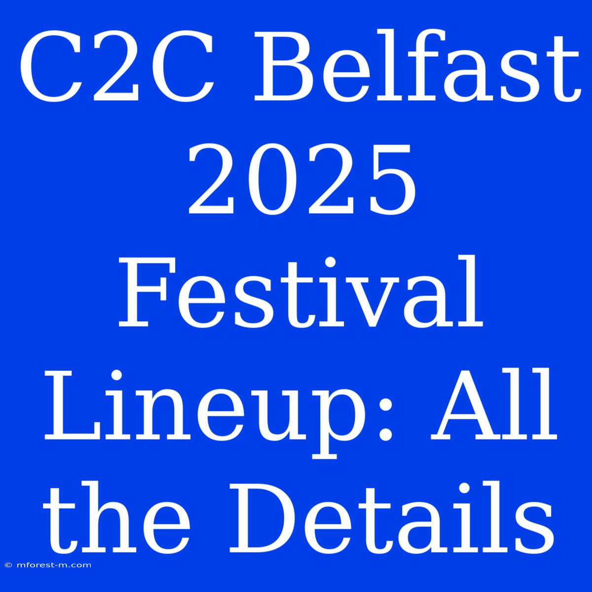 C2C Belfast 2025 Festival Lineup: All The Details