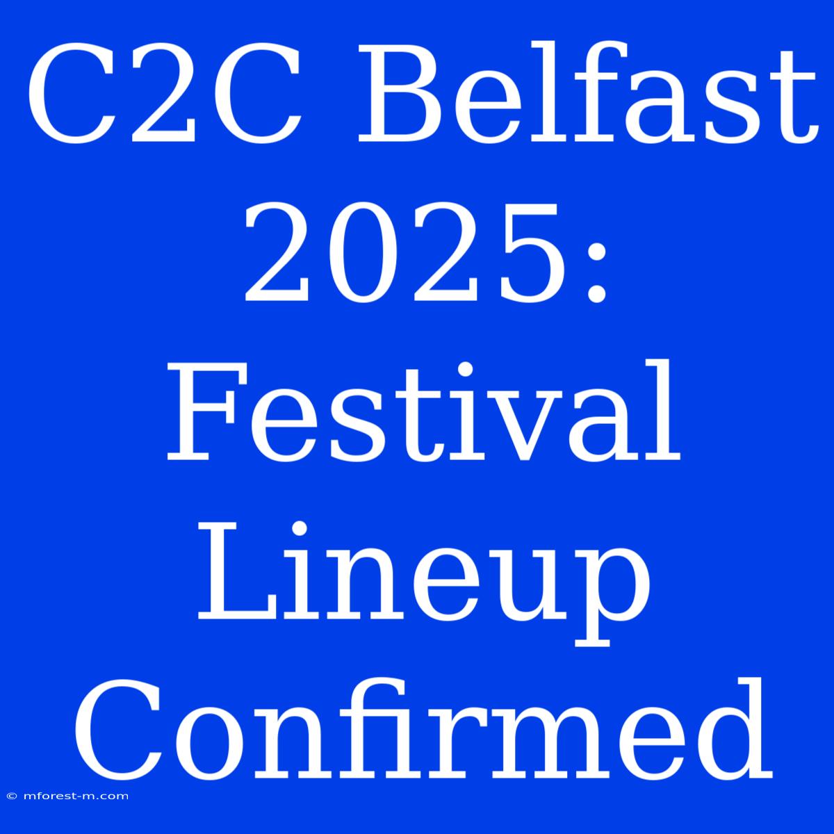 C2C Belfast 2025: Festival Lineup Confirmed 