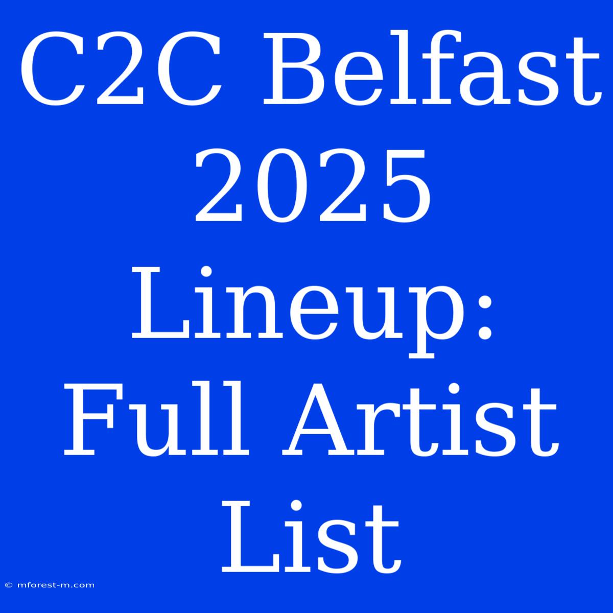 C2C Belfast 2025 Lineup: Full Artist List