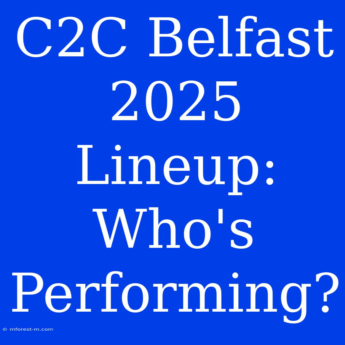 C2C Belfast 2025 Lineup: Who's Performing?