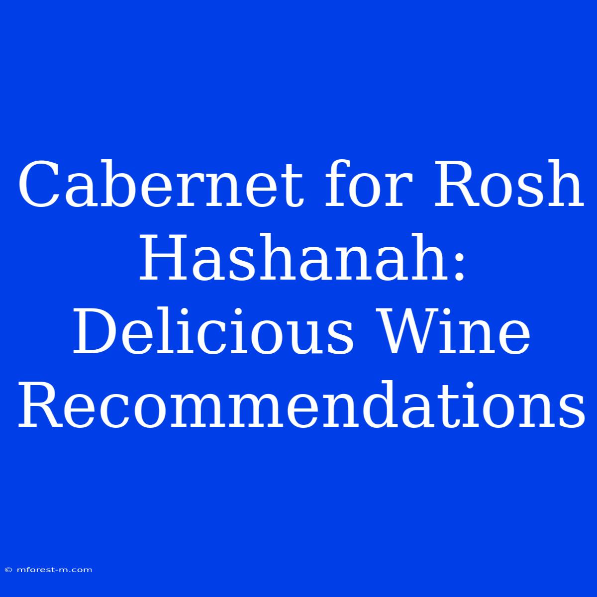 Cabernet For Rosh Hashanah: Delicious Wine Recommendations