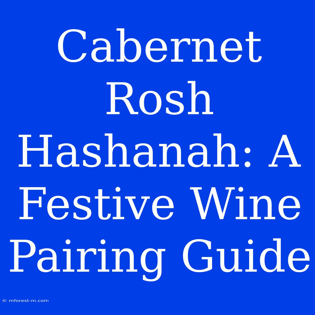 Cabernet Rosh Hashanah: A Festive Wine Pairing Guide