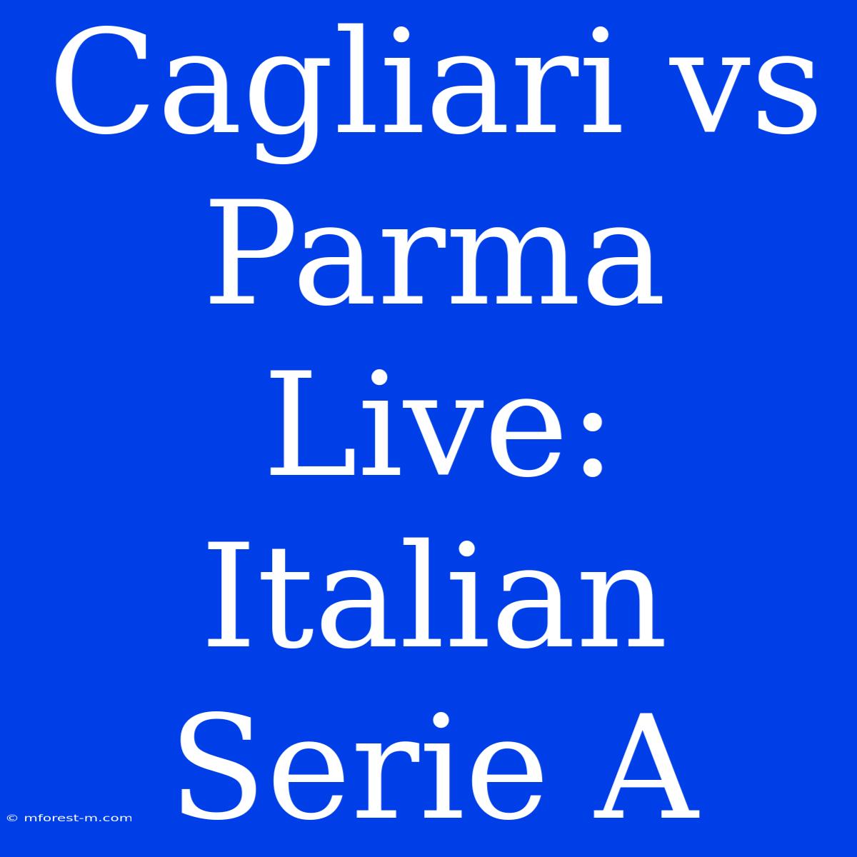 Cagliari Vs Parma Live: Italian Serie A