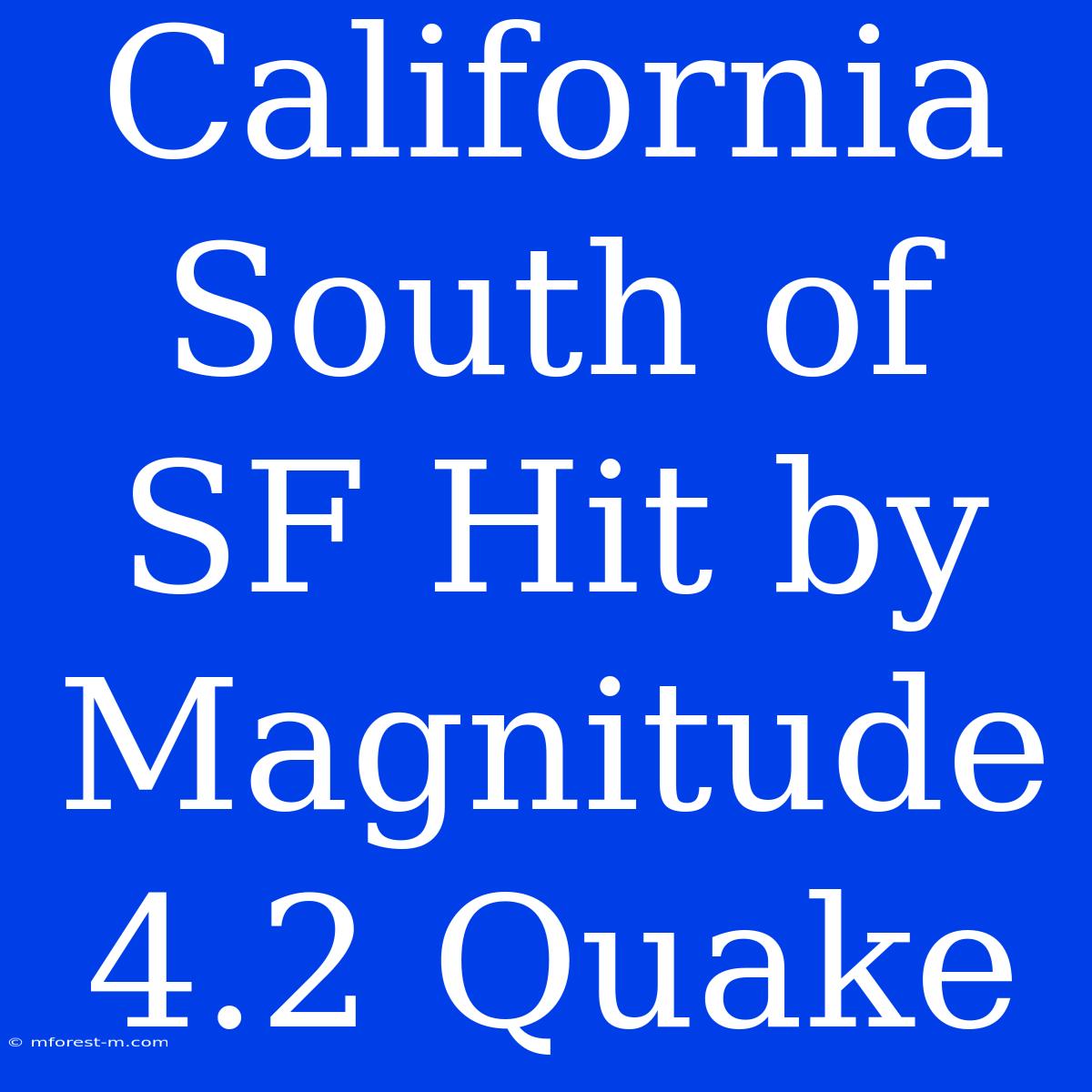 California South Of SF Hit By Magnitude 4.2 Quake