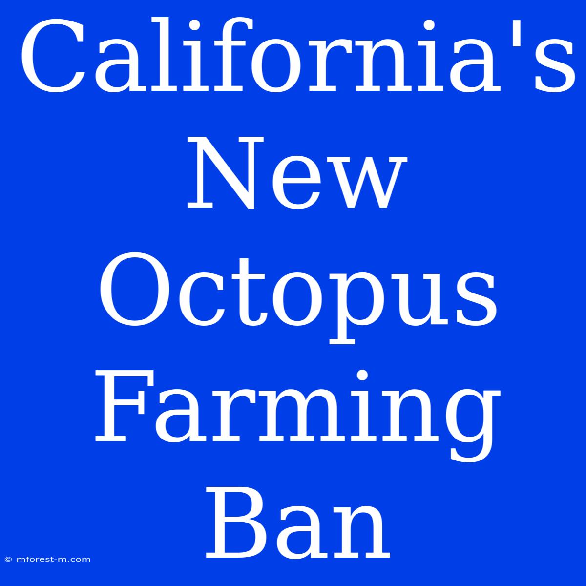 California's New Octopus Farming Ban 