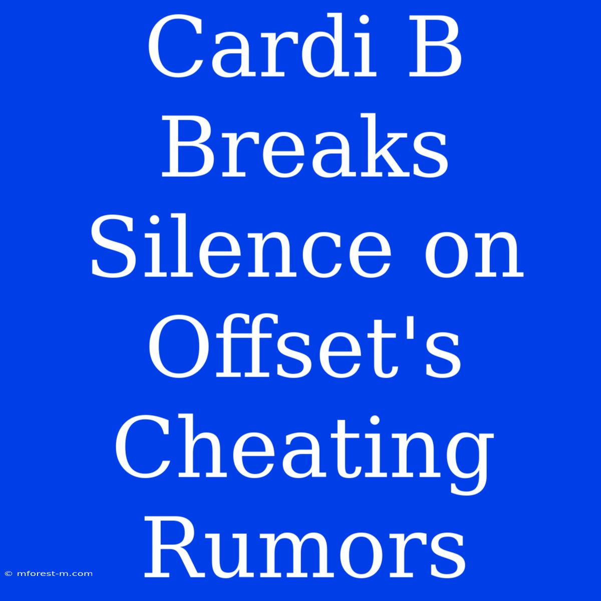 Cardi B Breaks Silence On Offset's Cheating Rumors