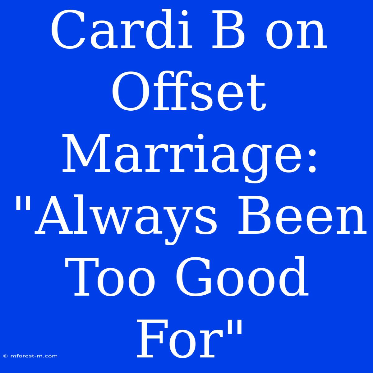 Cardi B On Offset Marriage: 