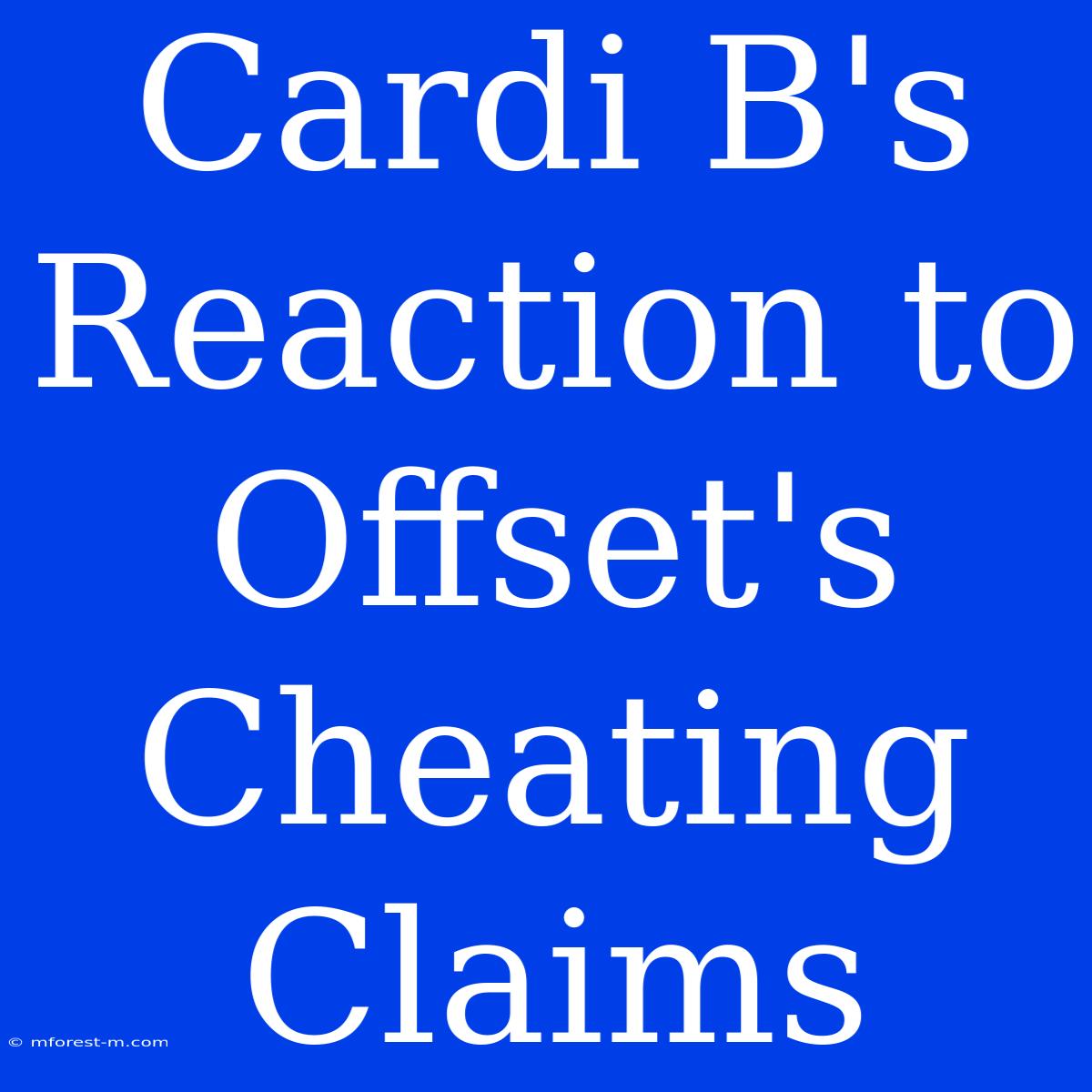 Cardi B's Reaction To Offset's Cheating Claims