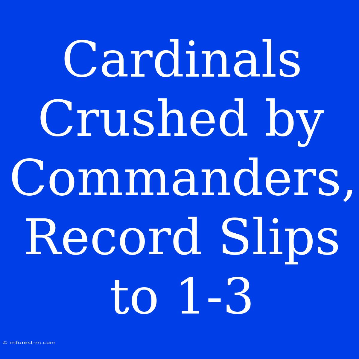 Cardinals Crushed By Commanders, Record Slips To 1-3