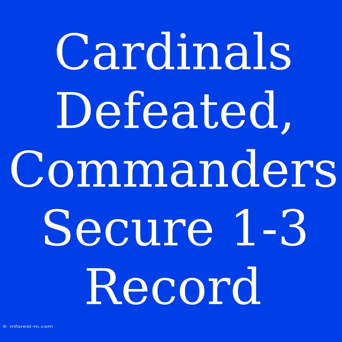 Cardinals Defeated, Commanders Secure 1-3 Record 