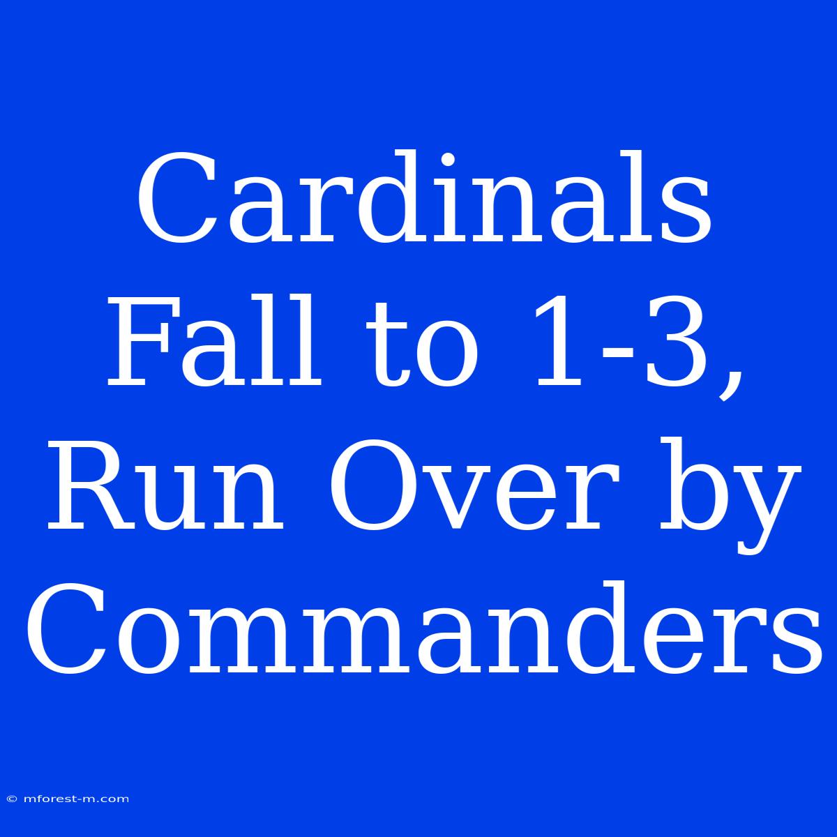 Cardinals Fall To 1-3, Run Over By Commanders