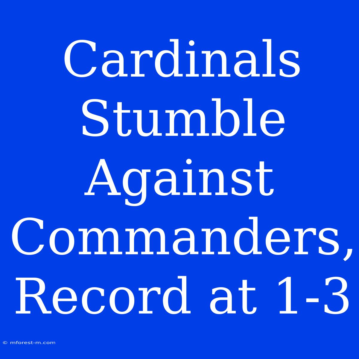 Cardinals Stumble Against Commanders, Record At 1-3