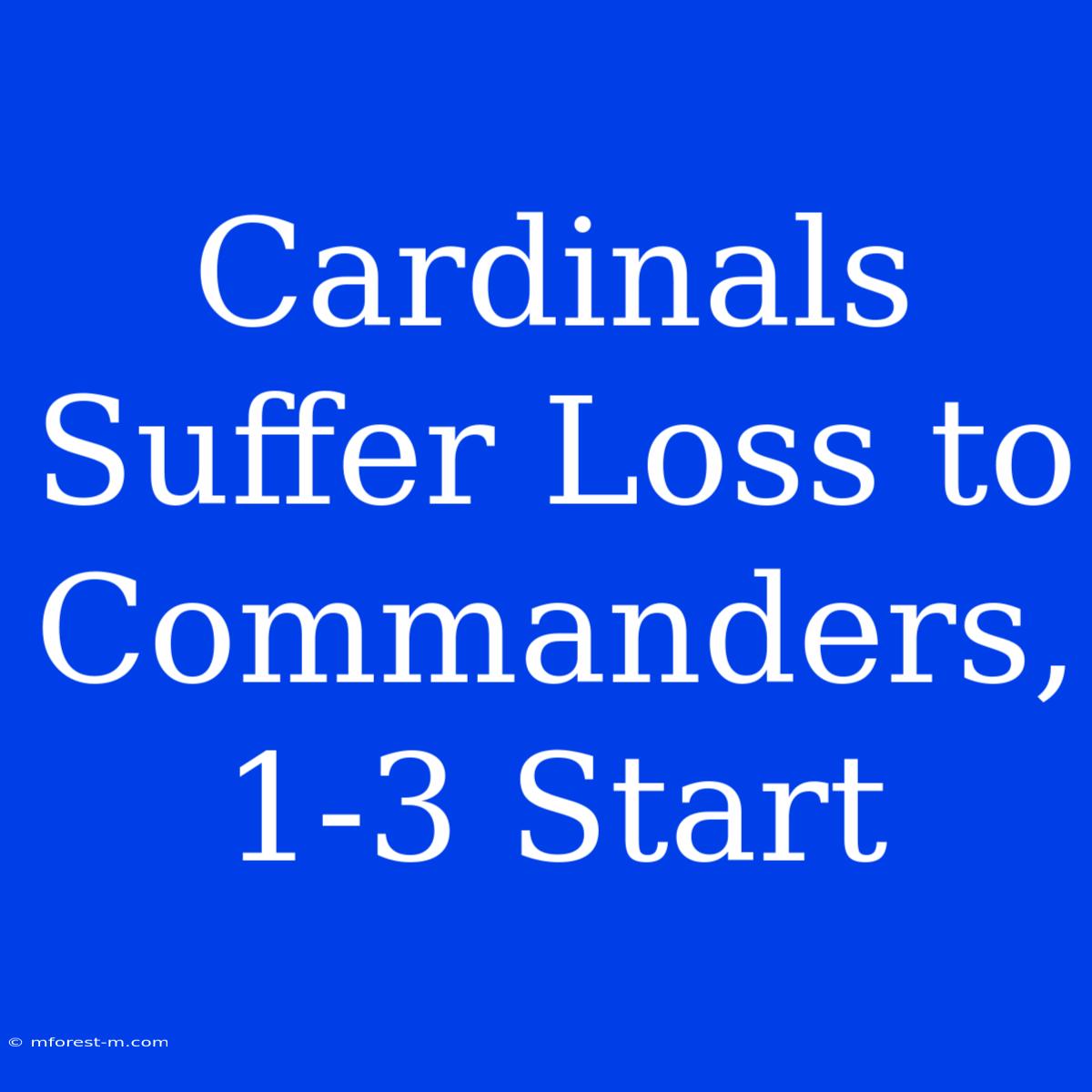 Cardinals Suffer Loss To Commanders, 1-3 Start