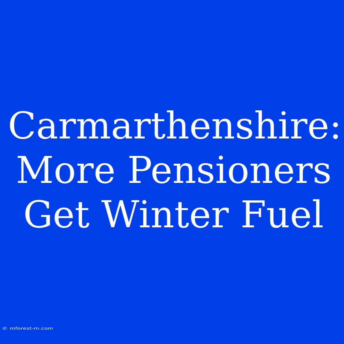 Carmarthenshire: More Pensioners Get Winter Fuel