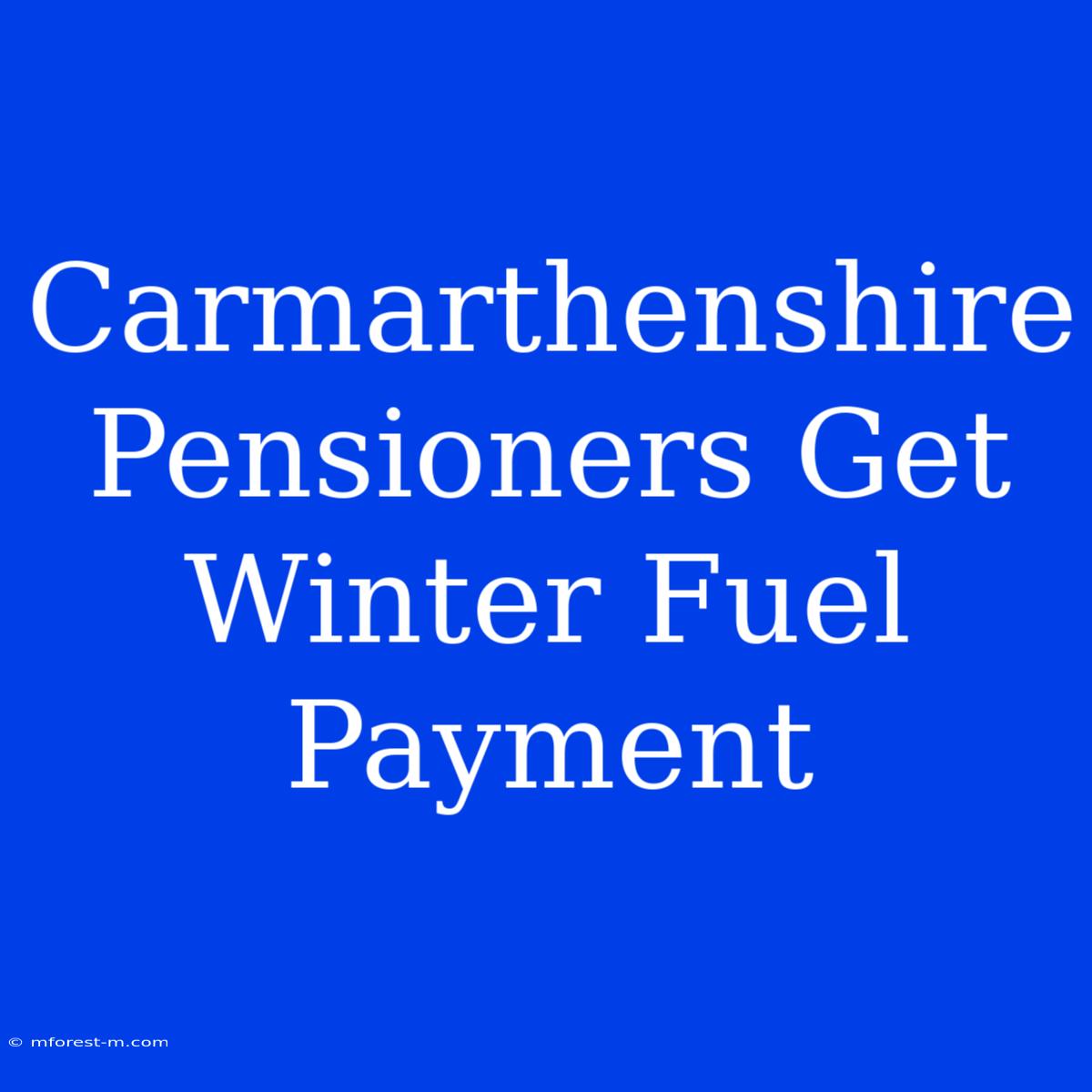 Carmarthenshire Pensioners Get Winter Fuel Payment