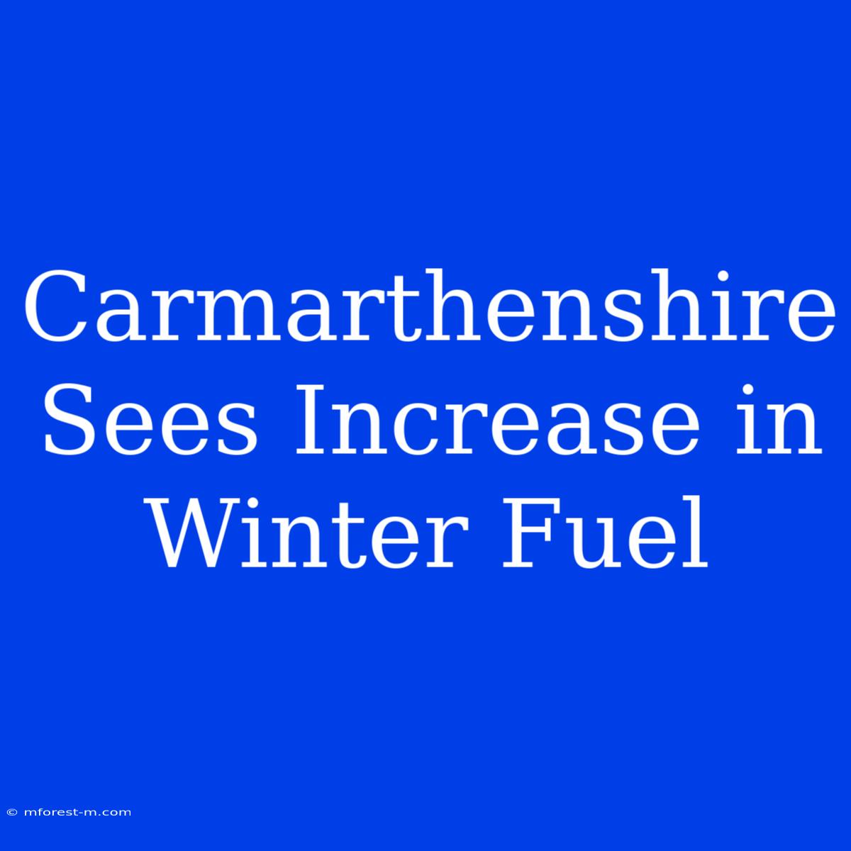 Carmarthenshire Sees Increase In Winter Fuel 