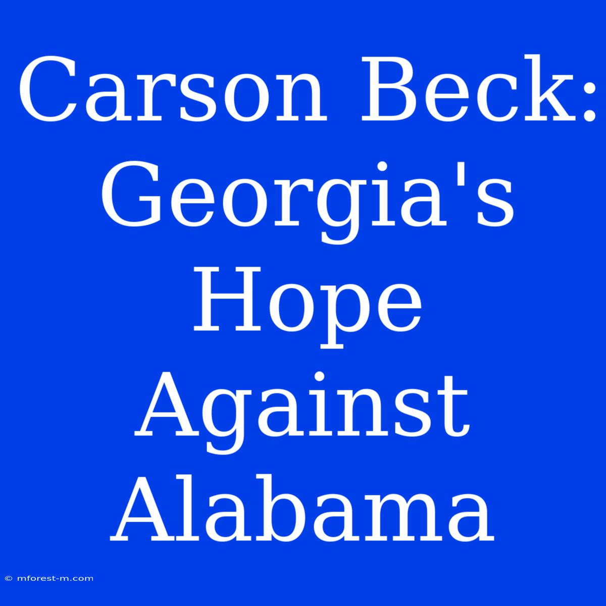 Carson Beck: Georgia's Hope Against Alabama