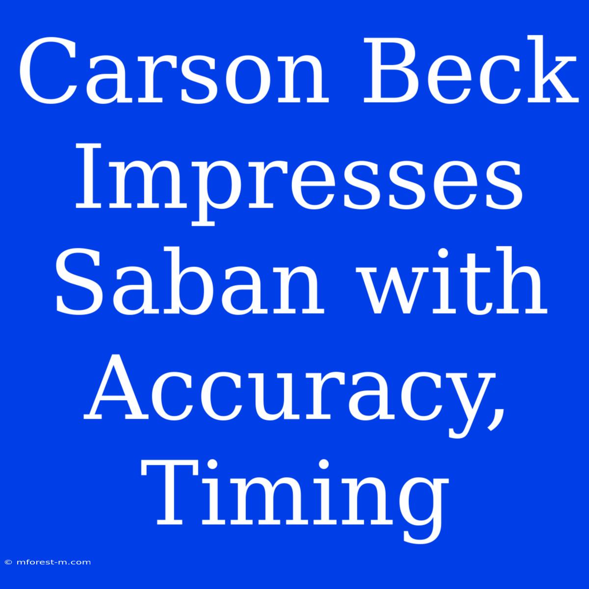 Carson Beck Impresses Saban With Accuracy, Timing