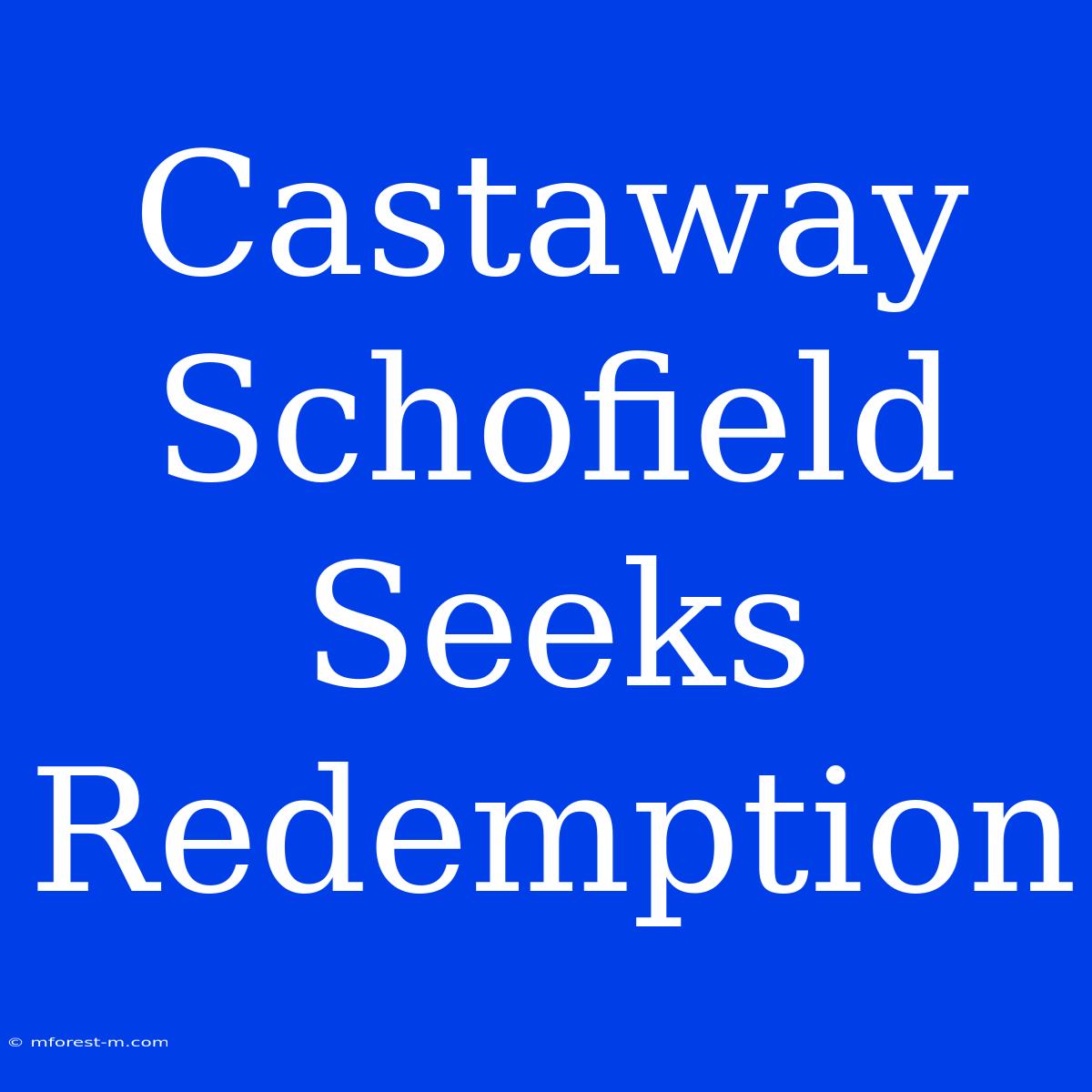 Castaway Schofield Seeks Redemption