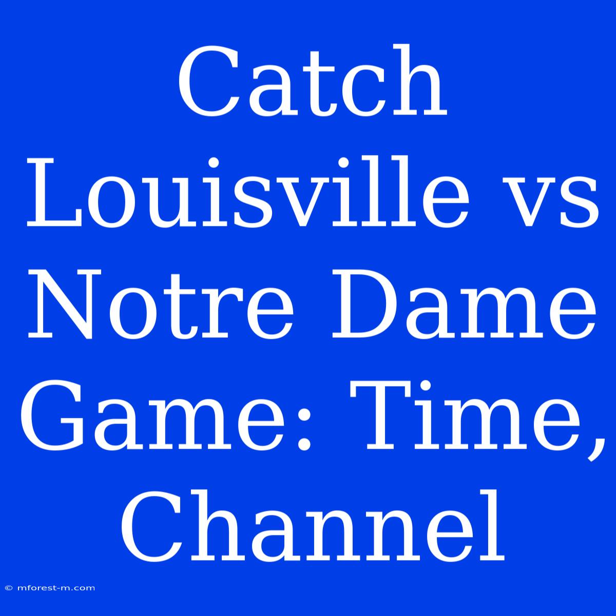 Catch Louisville Vs Notre Dame Game: Time, Channel