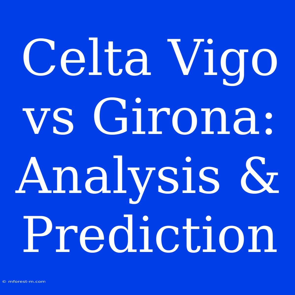 Celta Vigo Vs Girona: Analysis & Prediction 