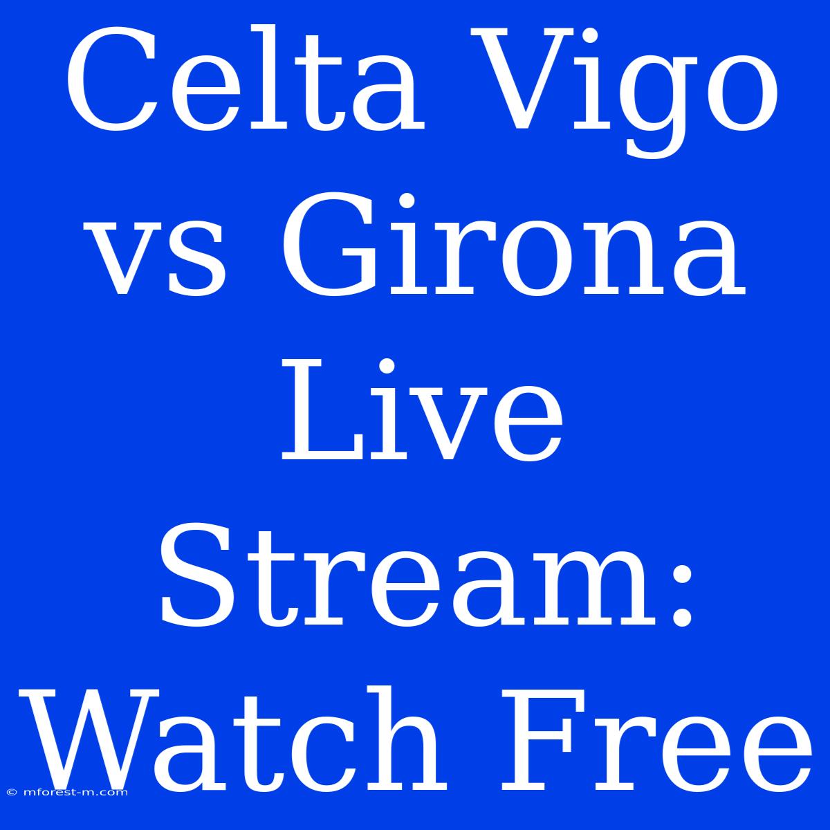 Celta Vigo Vs Girona Live Stream: Watch Free